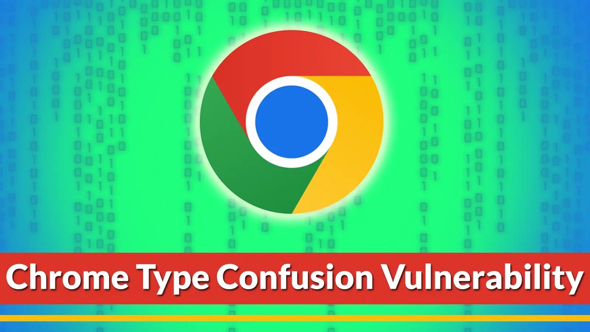 Google Chrome Type Confusion Vulnerability Let Attackers Execute Remote Code Google Chrome Type Confusion Vulnerability Let Attackers Execute Remote Code