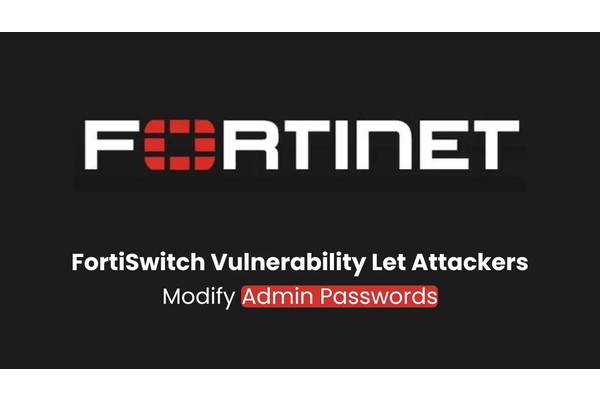Fortinet Warns of FortiSwitch Vulnerability Let Attackers Modify Admin Passwords