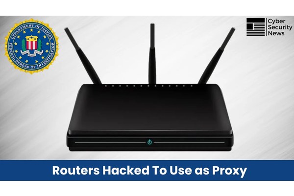 FBI Warns of Hackers Compromising End-of-Life Routers to Hide Their Activity