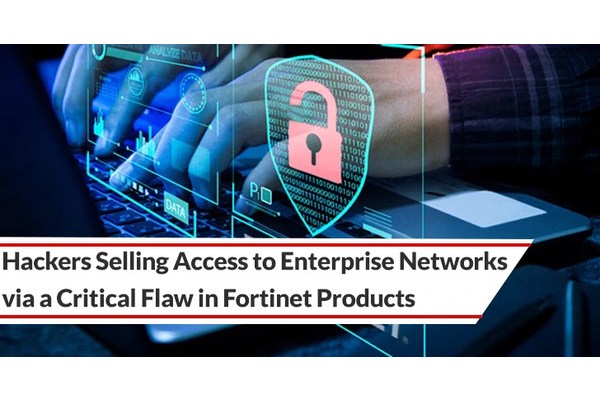 Hackers Selling Access to Enterprise Networks via a Critical Flaw in Fortinet Products