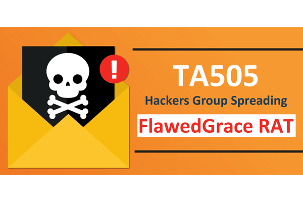 TA505 Hackers Group Spreading FlawedGrace RAT Via Mass Email Campaigns