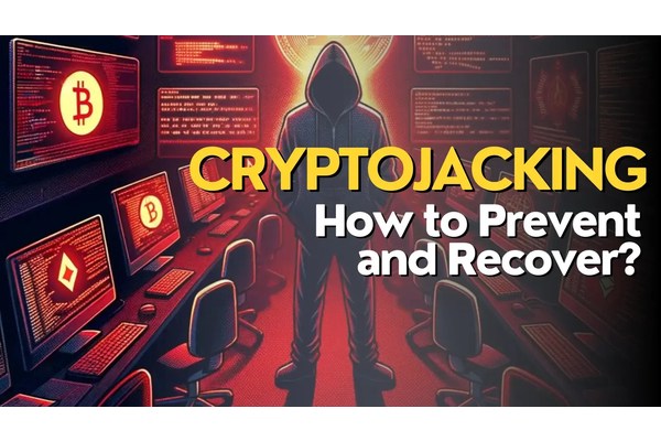 What is Cryptojacking? How to Prevent and Recover?