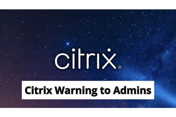Citrix Warns Admin to Kill Active or Persistent Sessions to Thwart Hackers