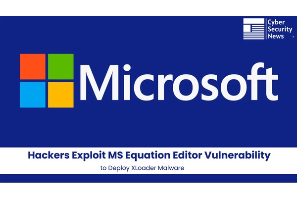 Hackers Exploit MS Equation Editor Vulnerability to Deploy XLoader Malware