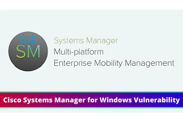 Cisco Systems Manager for Windows Vulnerability Let Attackers Escalate Privilege