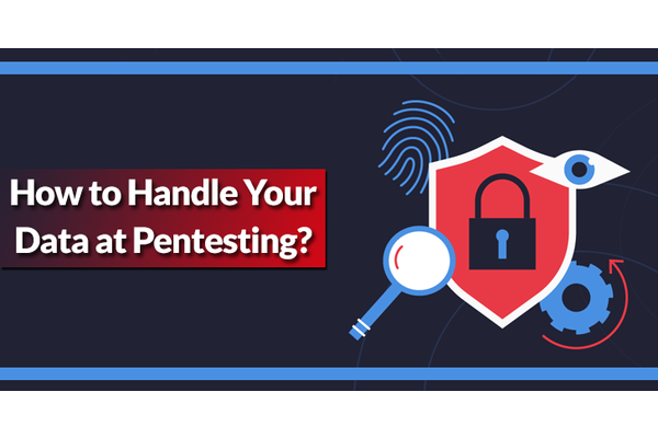 How to Effectively Handle Data Security During Pentest?