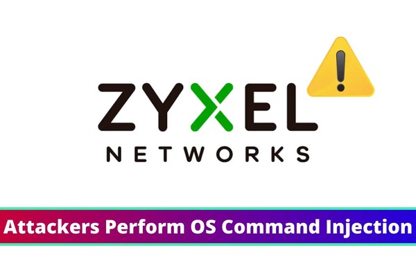 Zyxel Critical Vulnerability Let Attackers Perform OS Command Injection