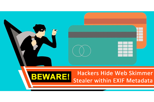 Beware!! Hackers Hide Web Skimmer Stealer within EXIF Metadata to Steal Credit card Data