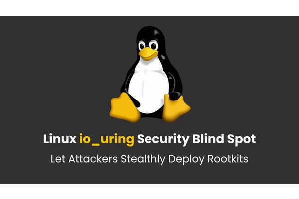 Linux io-uring Security Blind Spot Let Attackers Stealthily Deploy Rootkits