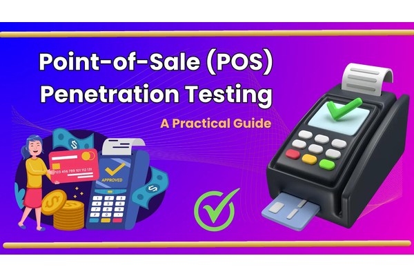 Point Of Sale Device (POS) Penetration Testing – A Practical Guide 2023