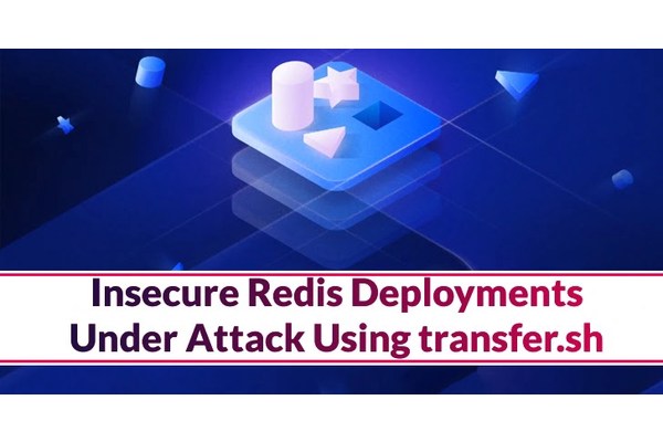 Beware! Insecure Redis Deployments Under Attack Using transfer.sh