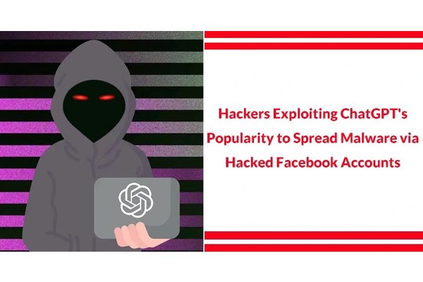 Hackers Exploiting ChatGPT’s Popularity to Spread Malware via Hacked FB Accounts