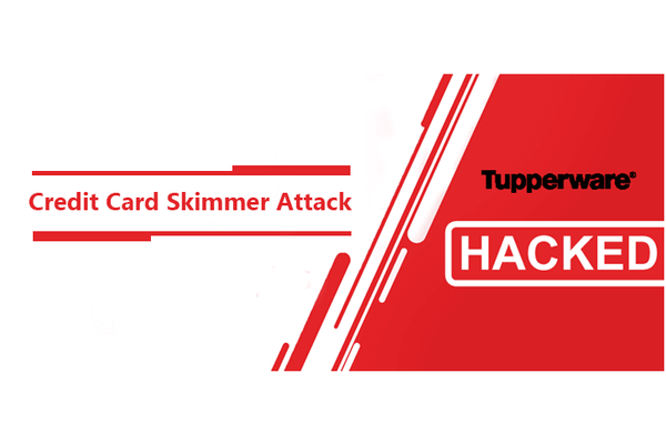 Tupperware Website Hacked – Hackers Breach the Website And Insert Credit Card Skimmer to Steal Card Data