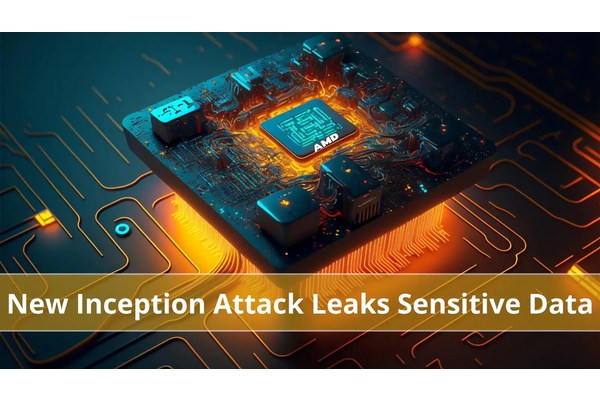 New Inception Attack Let Attackers Steal Sensitive Data from all AMD Zen CPUs
