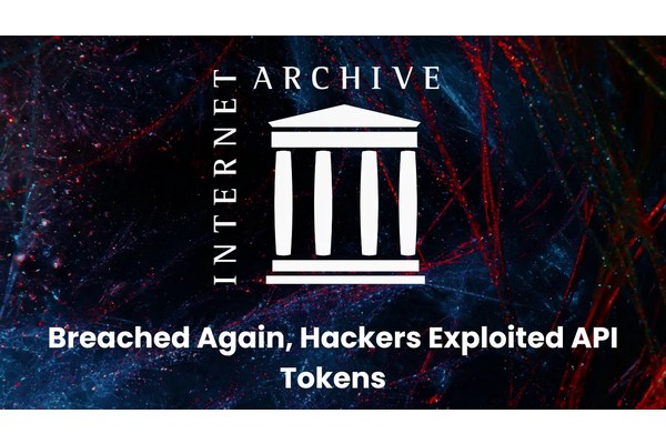 Internet Archive Breached Again, Hackers Exploited Unrotated API Tokens