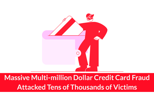 Massive Multi-million Dollar Credit Card Fraud Attacked Tens of Thousands of Victims