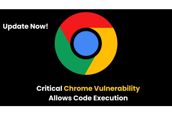 Critical Chrome Vulnerability Let Attackers Execute Arbitrary Code