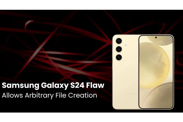 Samsung Galaxy S24 Vulnerability Let Create Arbitrary Files on Affected Installations