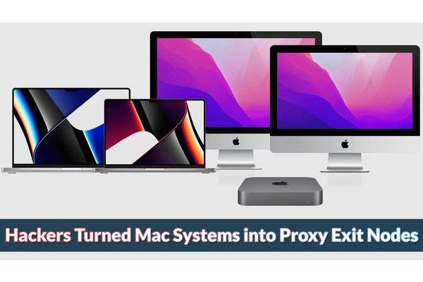 Cyber Criminals Turned Mac Systems into Proxy Exit Nodes