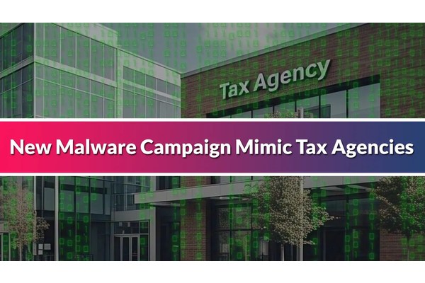 New Malware Campaign Mimic Tax Agencies Attacking Financial Organizations