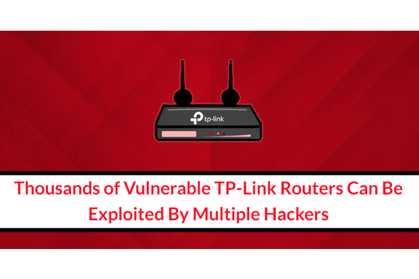 Thousands of Vulnerable TP-Link Routers Can be Exploited By Multiple Hackers