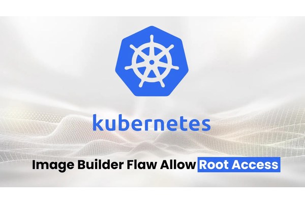 Kubernetes Image Builder Flaw Let Attackers Gain Root Access to VMs