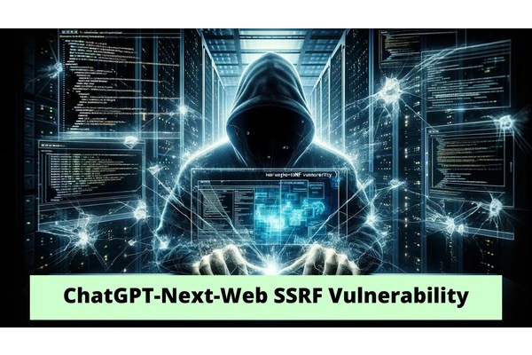 ChatGPT-Next-Web SSRF Flaw Let Attackers Gain Unauthorized Access
