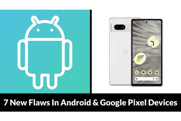 7 New Flaws In Android & Google Pixel Devices Let Attackers Elevate Privileges