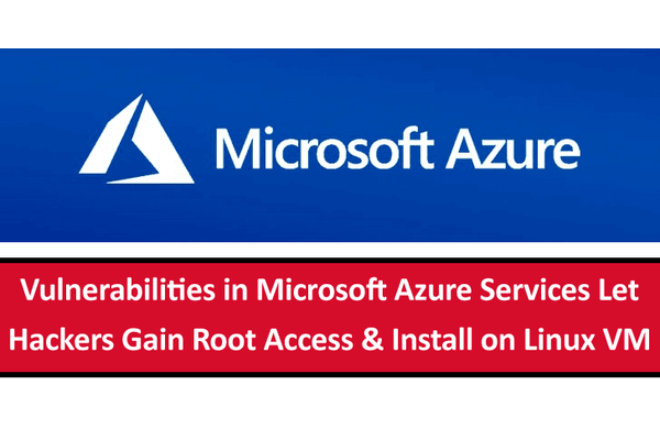 Microsoft Azure Services Bug Let Hackers Gain Root Access on Cloud When Users Setup on Linux VM