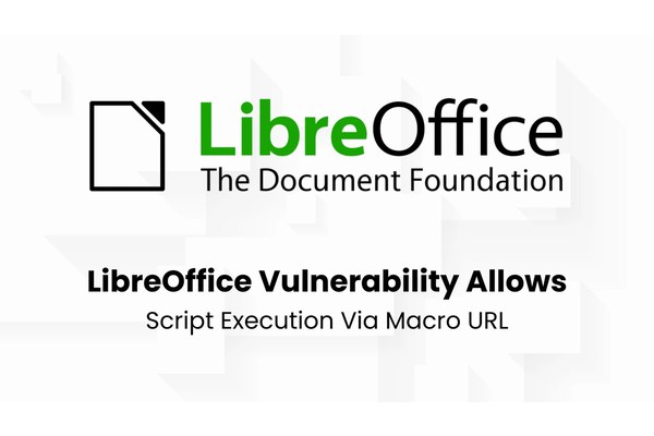 LibreOffice Vulnerability Let Attackers Execute Arbitrary Script Using Macro URL