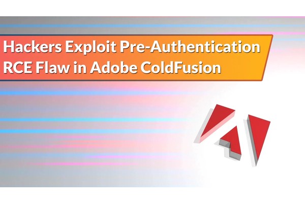 Hackers Exploit Pre-Authentication RCE Vulnerabilities in Adobe ColdFusion