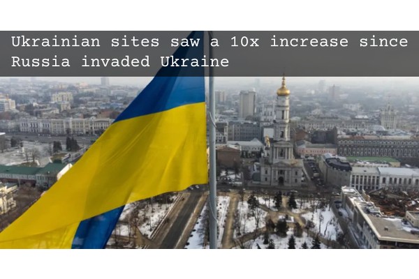 Ukrainian Sites Saw a 10x Increase Attacks Since Russia Invaded Ukraine