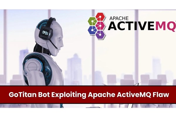 GoTitan Botnet Actively Exploiting Apache ActiveMQ Vulnerability