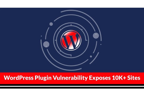 Critical WordPress Plugin Vulnerability Exposes 10K+ Sites to Cyber Attack