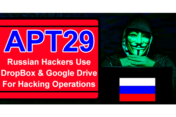 Russian APT29 Hackers Use DropBox and Google Drive for Hacking operations