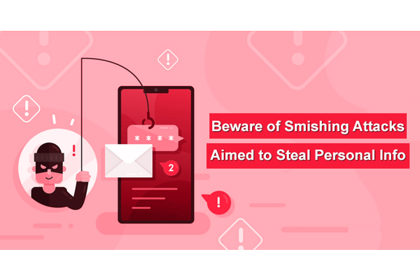 Beware of Smishing Attacks Aimed to Steal Personal Information