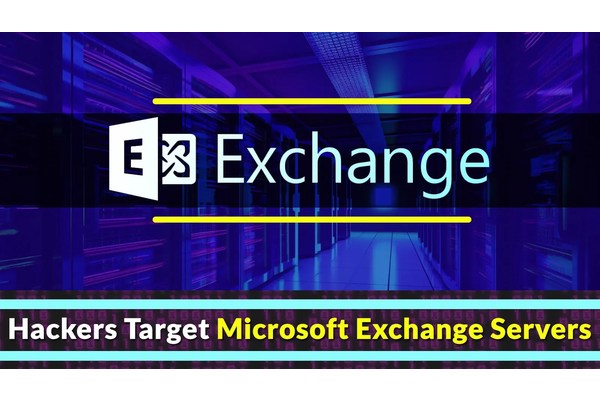 Hackers Using ProxyLogon & ProxyShell To Attack Microsoft Exchange Servers