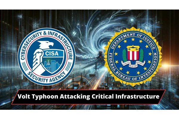CISA, NSA & FBI Warns of Volt Typhoon Attacking Targeting Critical Infrastructure