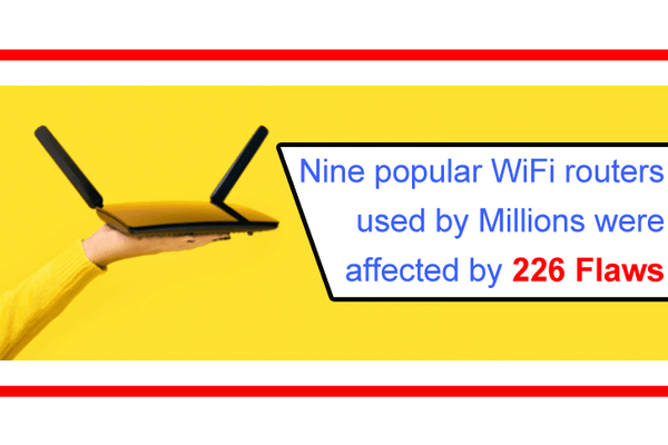 Nine Popular WiFi Routers Used by Millions Were Affected by 226 Flaws