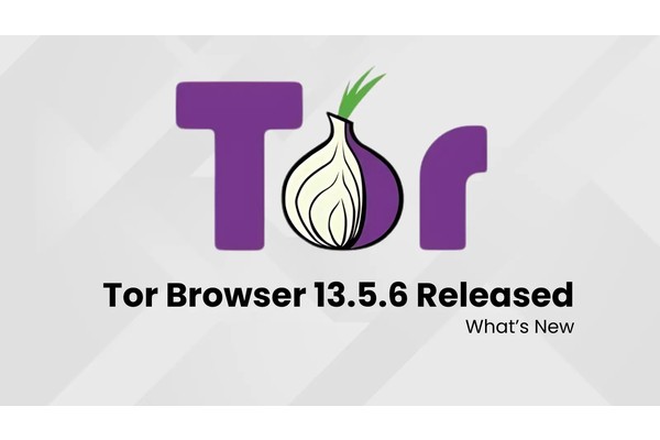 Tor Browser 13.5.6 Released – What’s New!
