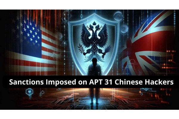 U.S. and UK Impose Sanctions on APT 31 Chinese Hackers for Cyber Attacks