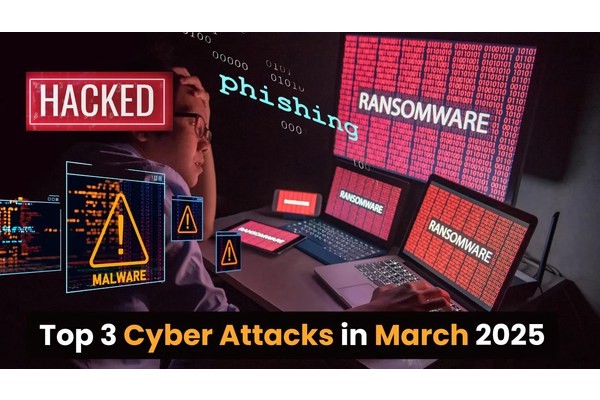 Top 3 Cyber Attacks In March 2025