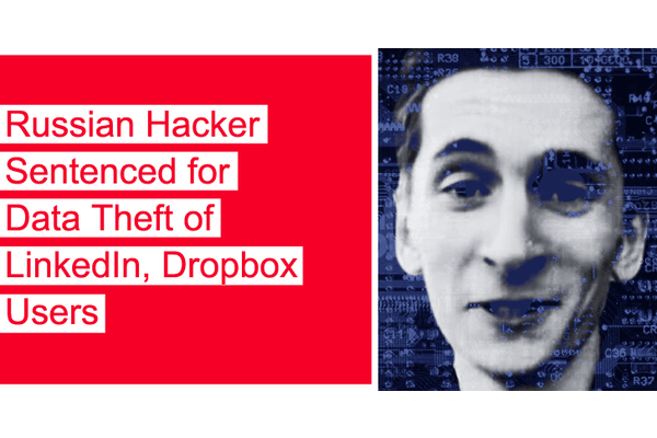 Russian Hacker Sentenced for Data Theft of LinkedIn, Dropbox Users