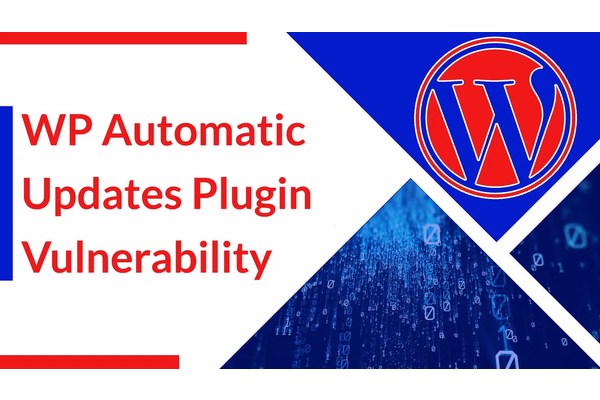 Hackers Actively Exploiting WP Automatic Updates Plugin Vulnerability