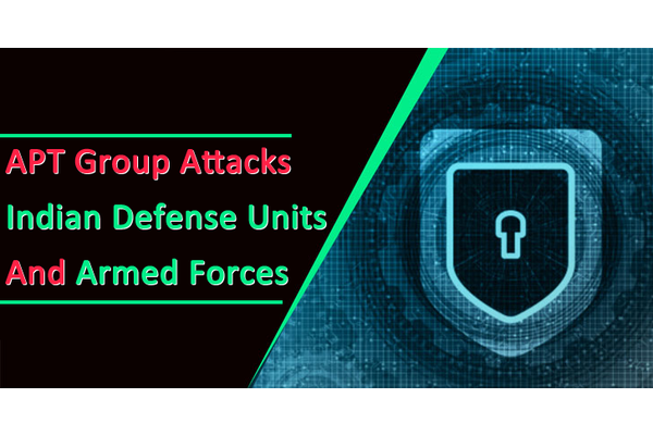 APT Group Attacks Indian Defense Units and Armed Forces Since 2019 Aimed to Steal Sensitive Data