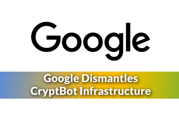 Google Dismantles CryptBot Info-stealing Malware Infrastructure That Hacked 670,000 Computers