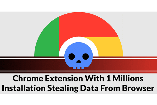 Chrome Extension With 1 Million Installation Stealing Data From Browser