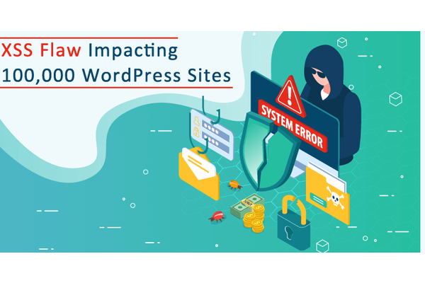 XSS Flaw Impacting 100,000 WordPress Sites –  Update Now!!