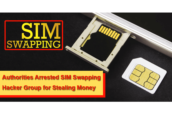 Authorities Arrested SIM Swapping Hacker Group For Stealing Money