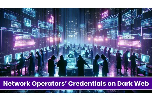 Hackers Exchanging Hundreds Of Network Operators’ Credentials on Dark Web